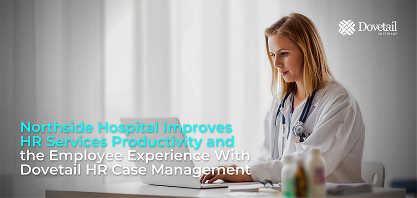 Northside Hospital HR Services Productivity Employee Experience Dovetail HR Case Management